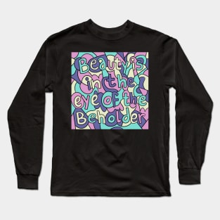 Beauty Is In The Eye Of The Beholder Long Sleeve T-Shirt